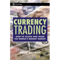 Philip Gotthelf Currency Trading How to Access and Trade the World's Biggest Market